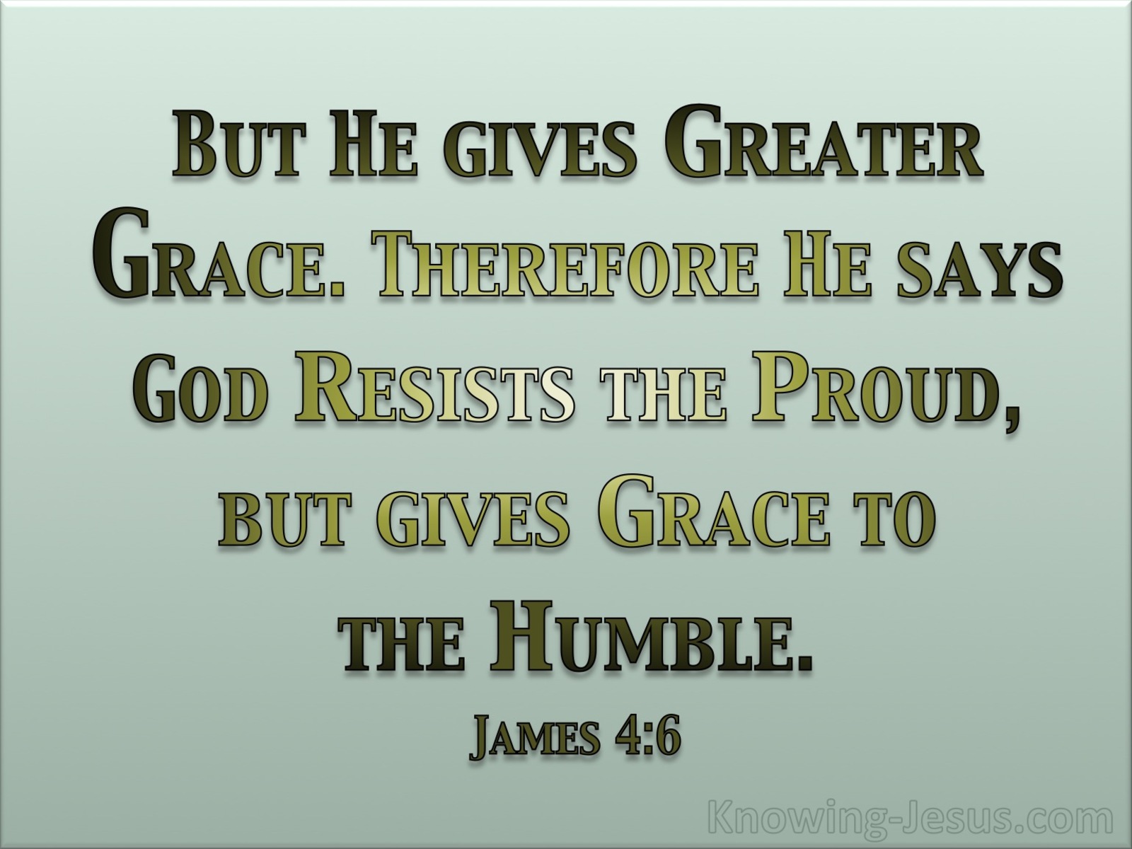 James 4:6 God Resists The Proud But Gives Grace To The Humble (green)